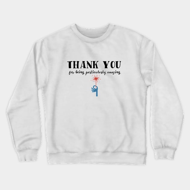 Thank you for being particularly amazing Crewneck Sweatshirt by crazycanonmom